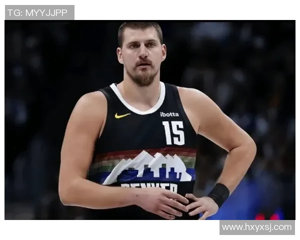 约基奇领衔掘金对决快船全力争胜展现球队实力与个人魅力